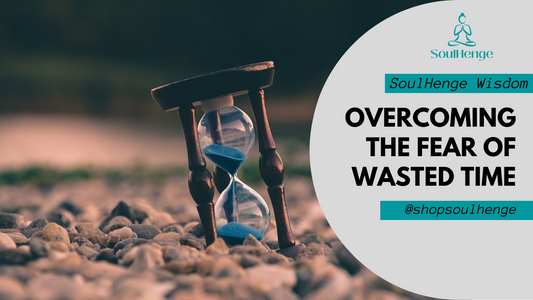 Overcoming Fear of Wasted Time