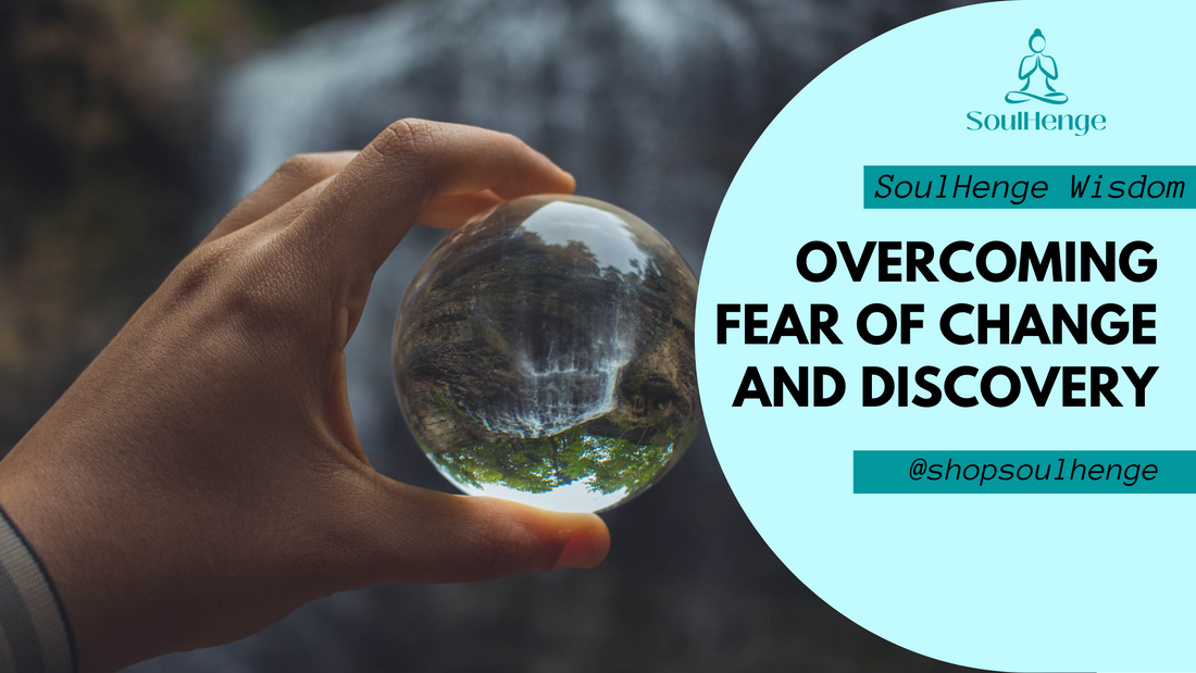 Overcoming Fear of Change and Discovery