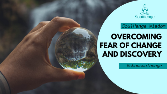 Overcoming Fear of Change and Discovery
